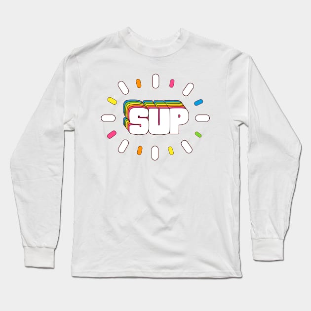 Sup! Colorful Slang Meme Long Sleeve T-Shirt by Alice_Wieckowska